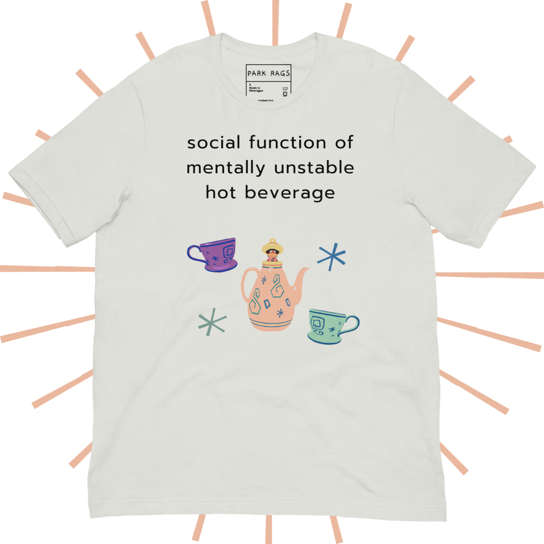 Social Function of Mentally Unstable Hot Beverage Tee