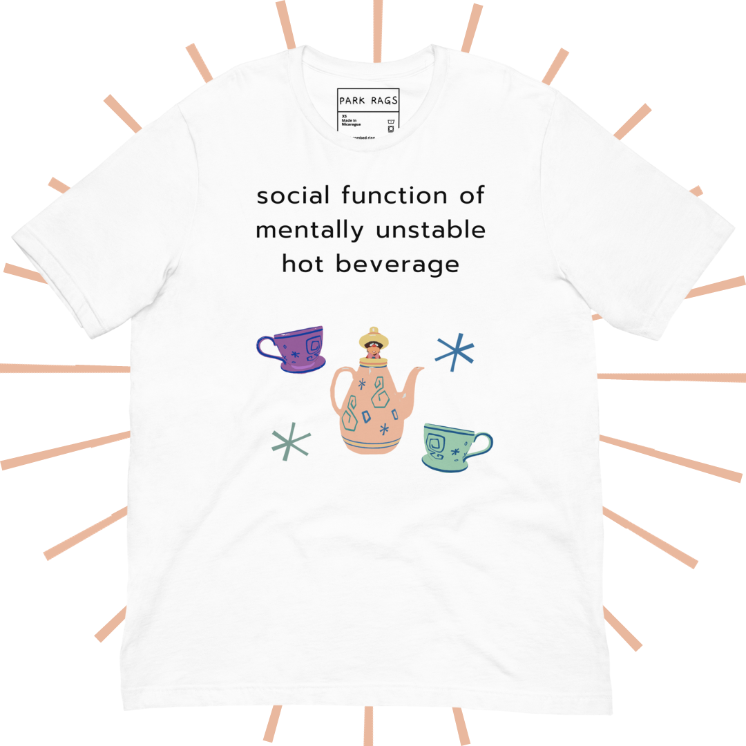 Social Function of Mentally Unstable Hot Beverage Tee