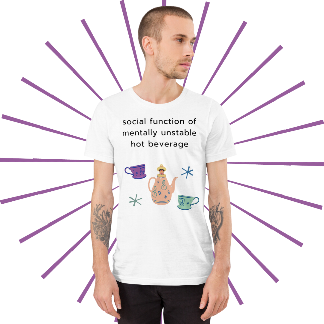 Social Function of Mentally Unstable Hot Beverage Tee